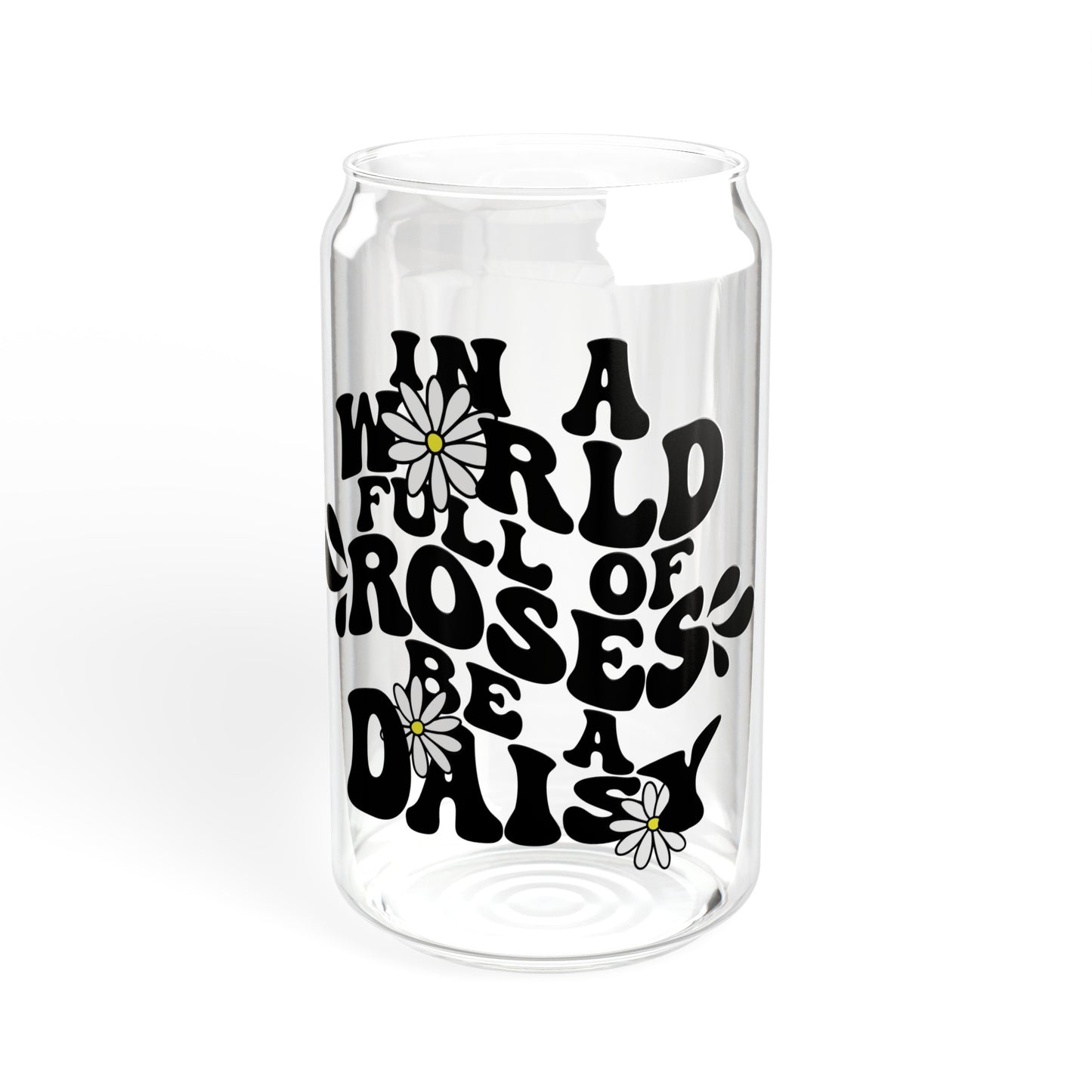 In a World Full of Roses, Be a Daisy Sipper Glass, 16oz