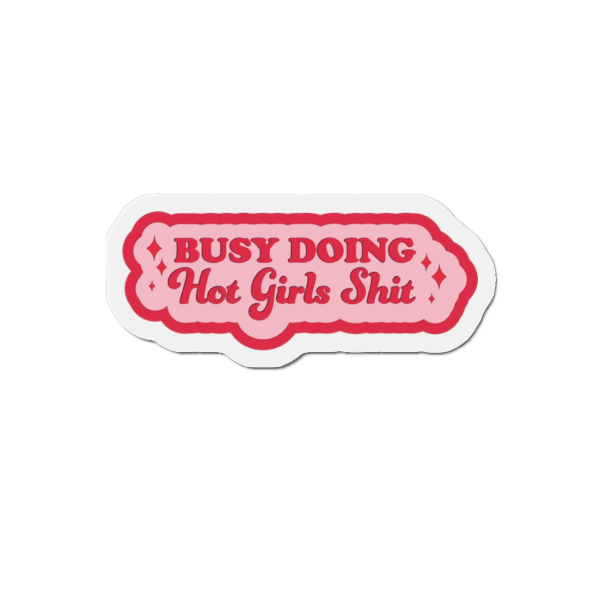 Busy Doing Hot Girls Shit Magnet