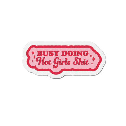 Busy Doing Hot Girls Shit Magnet