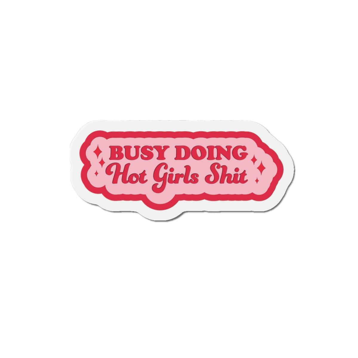 Busy Doing Hot Girls Shit Magnet