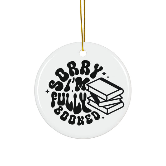 Sorry I'm Fully Booked Ceramic Ornament